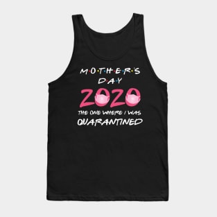 Mothers day 2020 the one where i was quarantined Tank Top